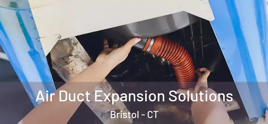  Air Duct Expansion Solutions Bristol - CT
