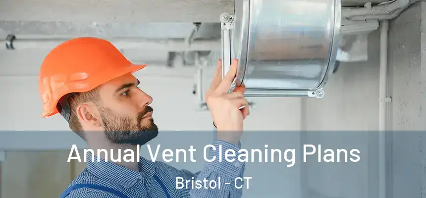  Annual Vent Cleaning Plans Bristol - CT
