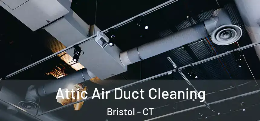  Attic Air Duct Cleaning Bristol - CT