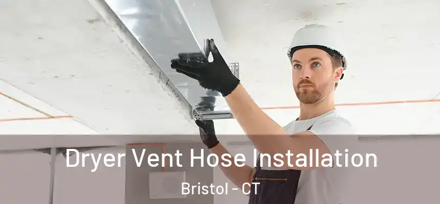  Dryer Vent Hose Installation Bristol - CT