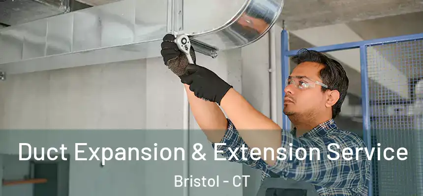  Duct Expansion & Extension Service Bristol - CT