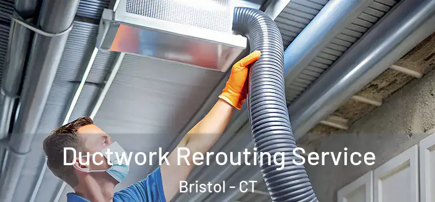  Ductwork Rerouting Service Bristol - CT