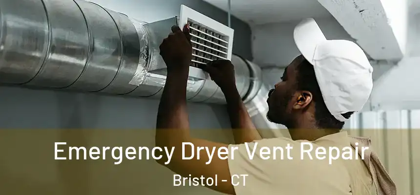 Emergency Dryer Vent Repair Bristol - CT