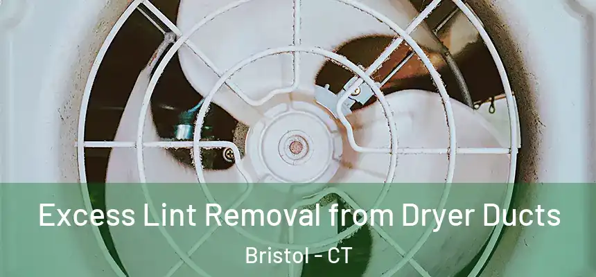  Excess Lint Removal from Dryer Ducts Bristol - CT