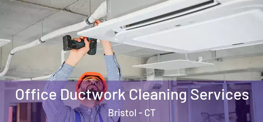  Office Ductwork Cleaning Services Bristol - CT