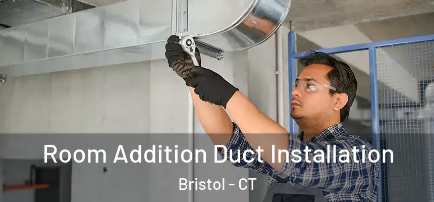  Room Addition Duct Installation Bristol - CT